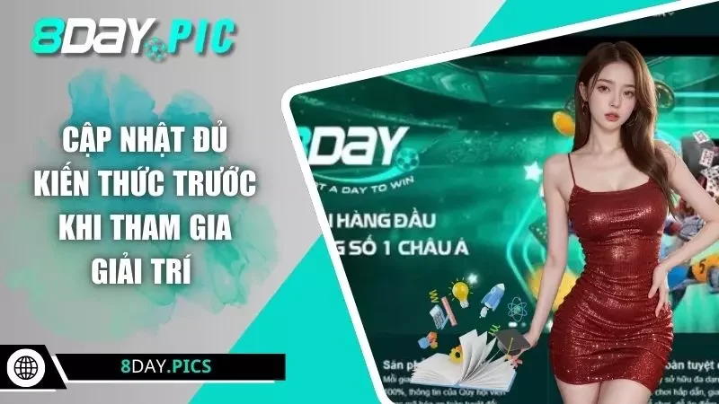 Cập nhật đủ kiến thức trước khi tham gia giải trí