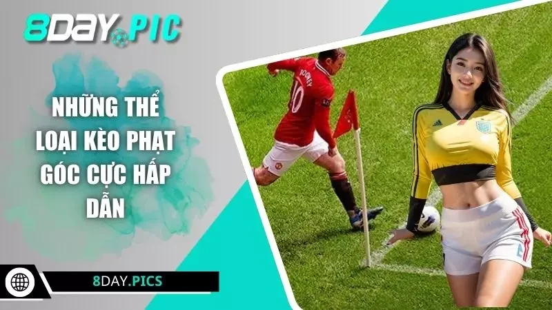 Những thể loại kèo phạt góc cực hấp dẫn