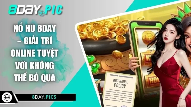 Nổ hũ 8DAY – Giải Trí Online Tuyệt Vời Không Thể Bỏ Qua