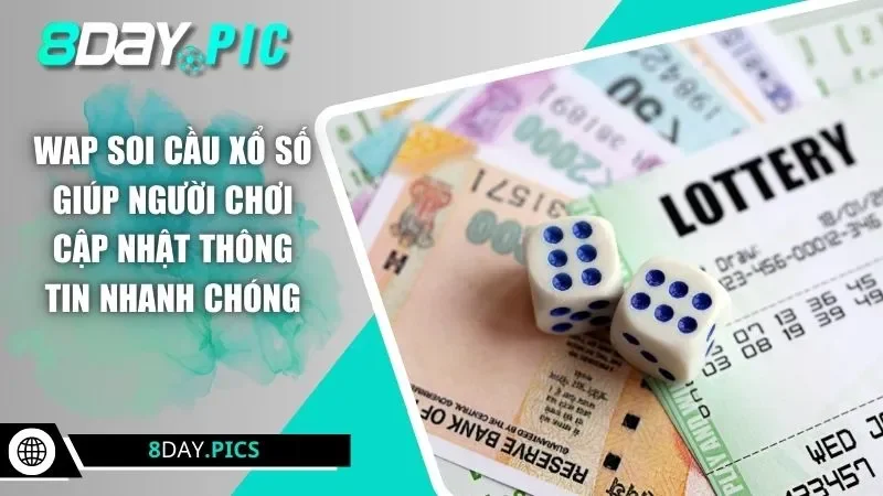 Wap soi cầu xổ số giúp người chơi cập nhật thông tin nhanh chóng